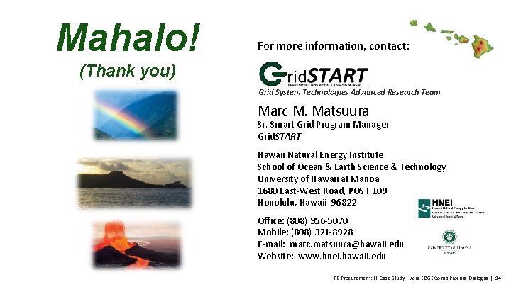 Mahalo! For more information, contact: (Thank you) Grid System Technologies Advanced Research Team Marc