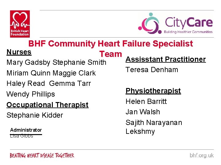 BHF Community Heart Failure Specialist Nurses Team Mary Gadsby Stephanie Smith Miriam Quinn Maggie