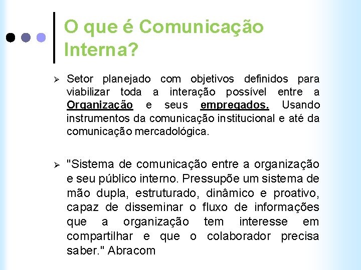 O que é Comunicação Interna? Ø Setor planejado com objetivos definidos para viabilizar toda