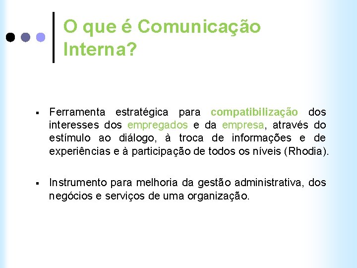 O que é Comunicação Interna? § Ferramenta estratégica para compatibilização dos interesses dos empregados