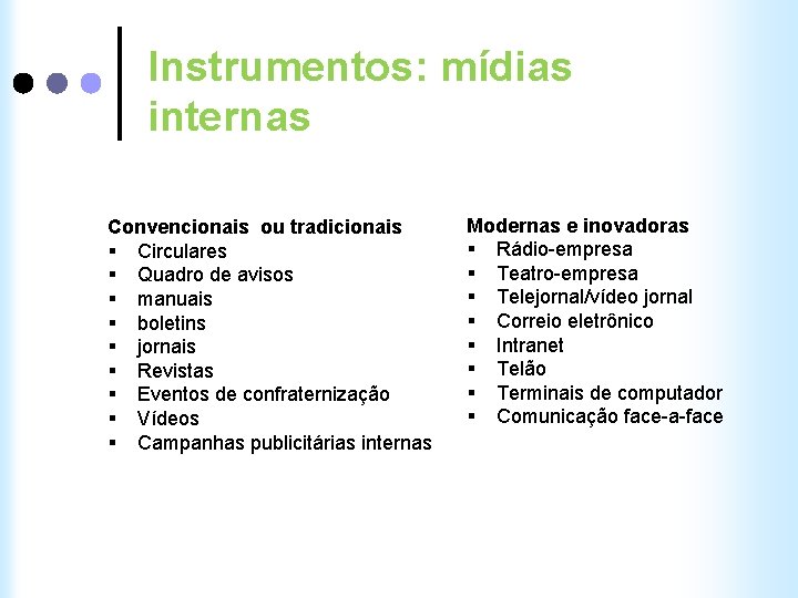 Instrumentos: mídias internas Convencionais ou tradicionais § Circulares § Quadro de avisos § manuais