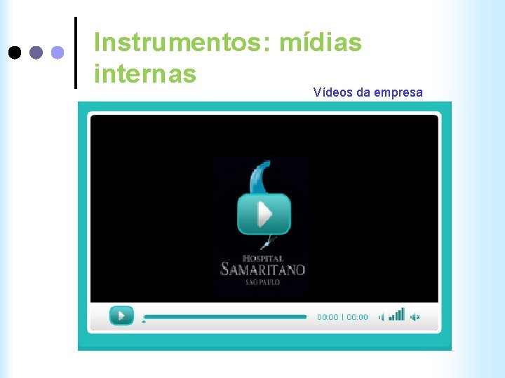 Instrumentos: mídias internas Vídeos da empresa 