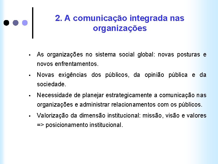 2. A comunicação integrada nas organizações § As organizações no sistema social global: novas
