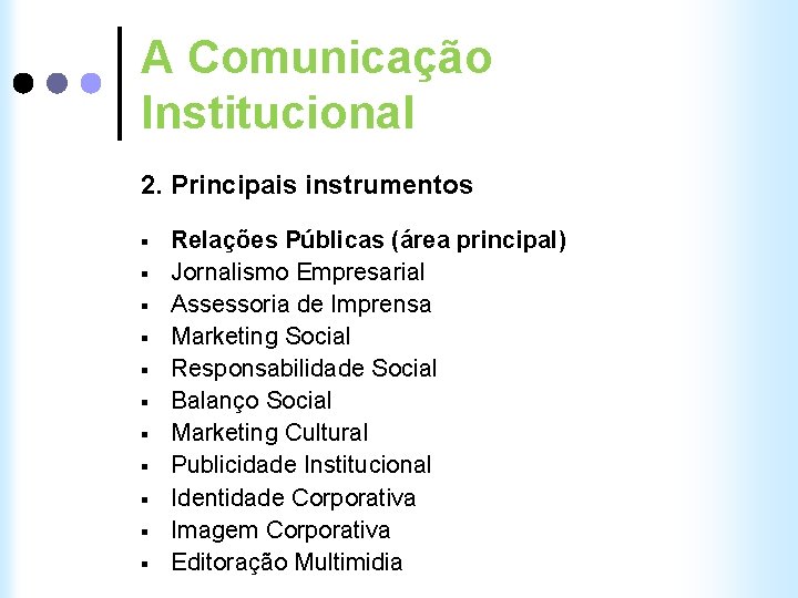 A Comunicação Institucional 2. Principais instrumentos § § § Relações Públicas (área principal) Jornalismo