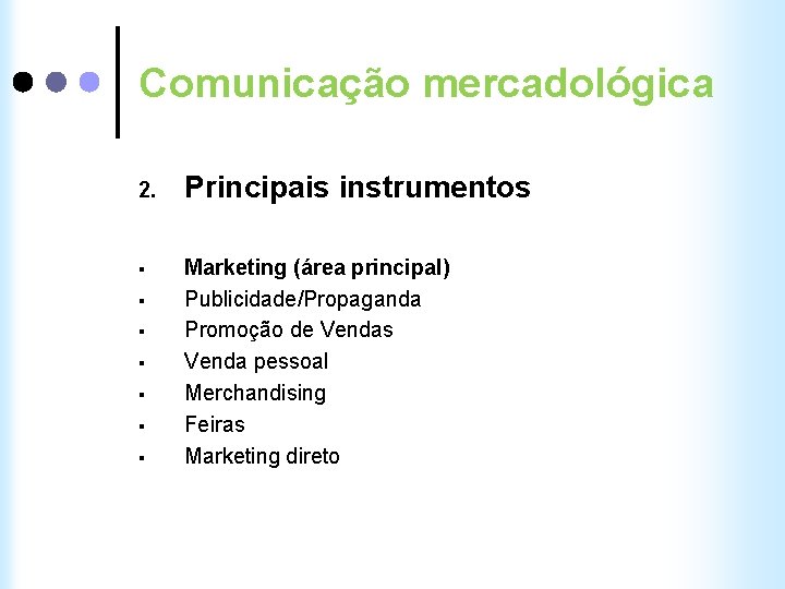 Comunicação mercadológica 2. Principais instrumentos § Marketing (área principal) Publicidade/Propaganda Promoção de Vendas Venda