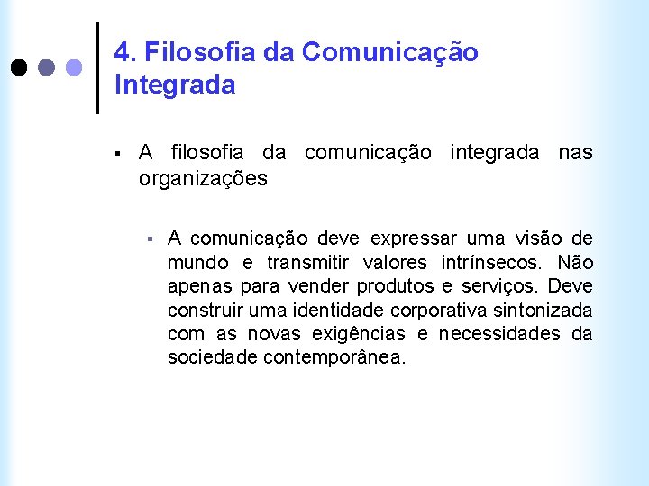 4. Filosofia da Comunicação Integrada § A filosofia da comunicação integrada nas organizações §