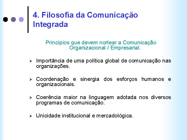 4. Filosofia da Comunicação Integrada Princípios que devem nortear a Comunicação Organizacional / Empresarial.