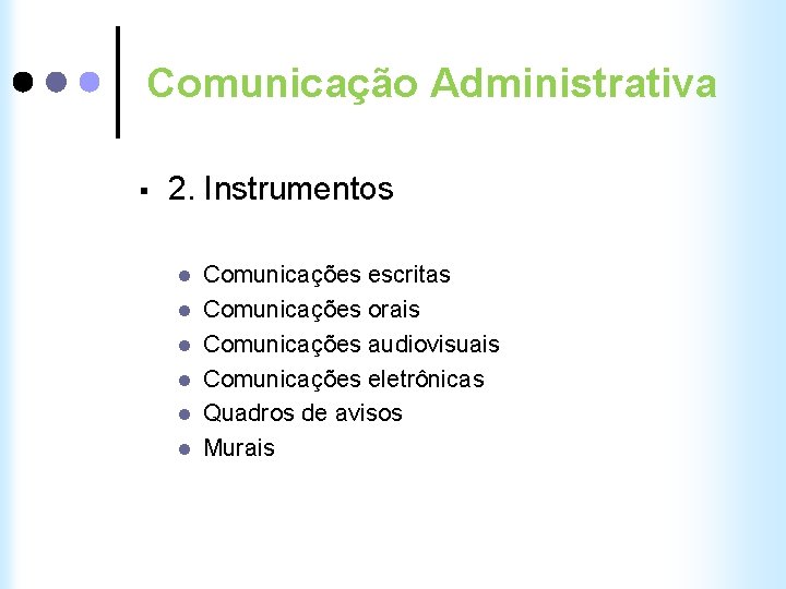 Comunicação Administrativa § 2. Instrumentos l l l Comunicações escritas Comunicações orais Comunicações audiovisuais