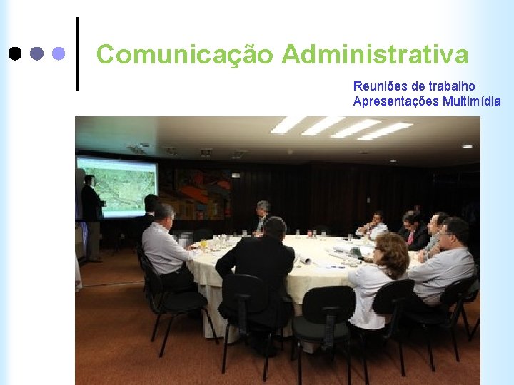 Comunicação Administrativa Reuniões de trabalho Apresentações Multimídia 