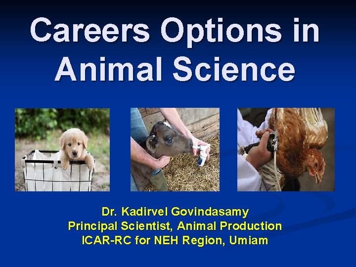 Careers Options in Animal Science Dr Kadirvel Govindasamy