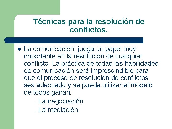 Técnicas para la resolución de conflictos. l La comunicación, juega un papel muy importante