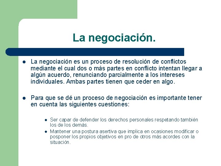 La negociación. l La negociación es un proceso de resolución de conflictos mediante el