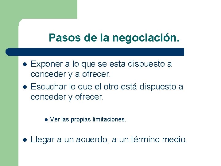 Pasos de la negociación. l l Exponer a lo que se esta dispuesto a