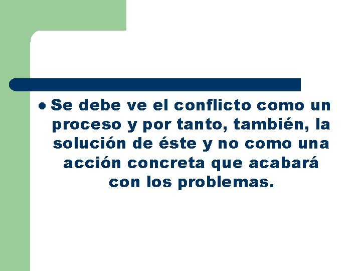 l Se debe ve el conflicto como un proceso y por tanto, también, la