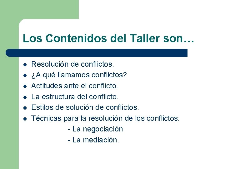 Los Contenidos del Taller son… l l l Resolución de conflictos. ¿A qué llamamos