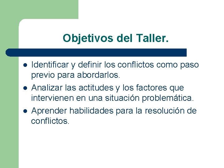 Objetivos del Taller. l l l Identificar y definir los conflictos como paso previo