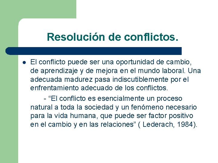 Resolución de conflictos. l El conflicto puede ser una oportunidad de cambio, de aprendizaje