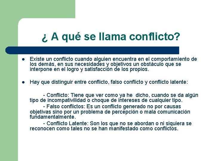 ¿ A qué se llama conflicto? l Existe un conflicto cuando alguien encuentra en
