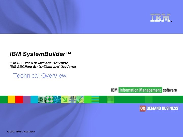 ® IBM System. Builder™ IBM SB+ for Uni. Data and Uni. Verse IBM SBClient
