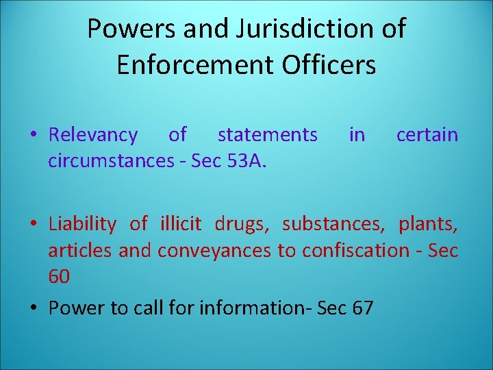 Powers and Jurisdiction of Enforcement Officers • Relevancy of statements circumstances - Sec 53