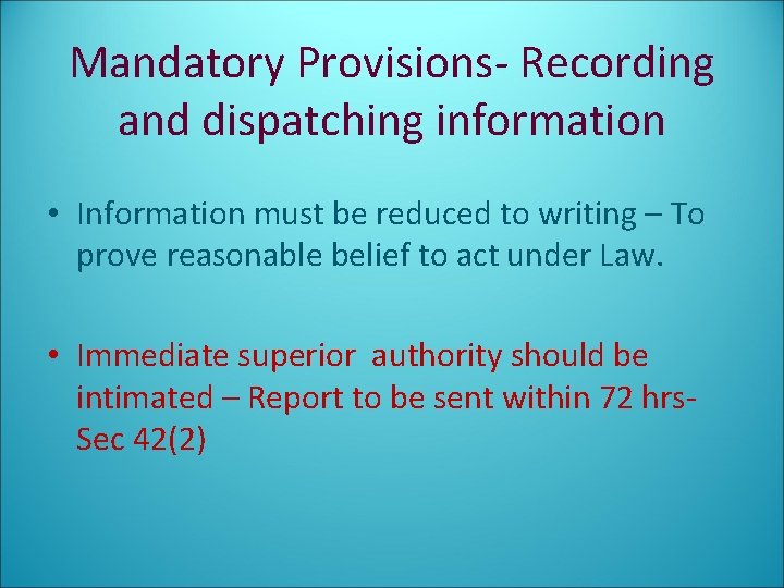 Mandatory Provisions- Recording and dispatching information • Information must be reduced to writing –