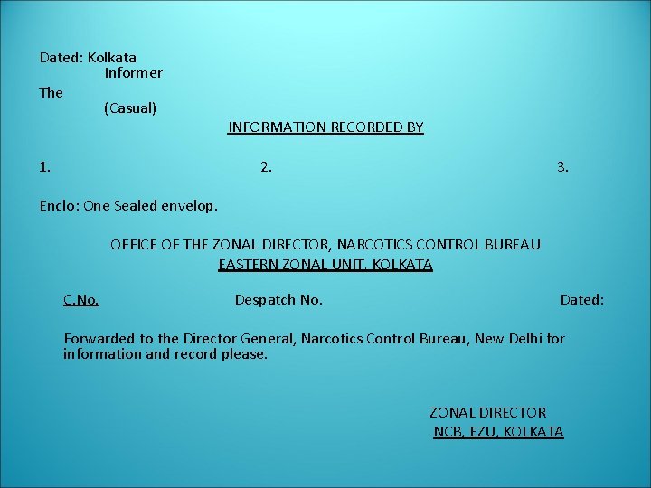  Dated: Kolkata Informer The (Casual) INFORMATION RECORDED BY 1. 2. 3. Enclo: One