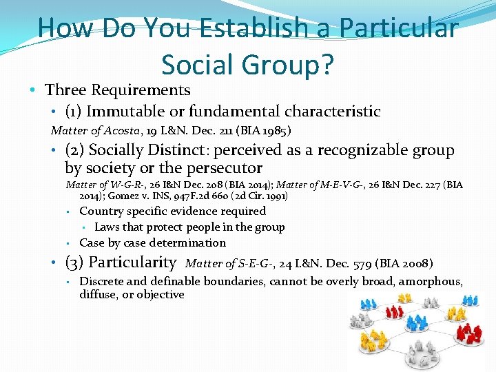 How Do You Establish a Particular Social Group? • Three Requirements • (1) Immutable How Do You Establish a Particular Social Group? • Three Requirements • (1) Immutable