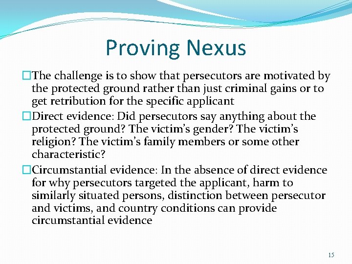 Proving Nexus �The challenge is to show that persecutors are motivated by the protected Proving Nexus �The challenge is to show that persecutors are motivated by the protected