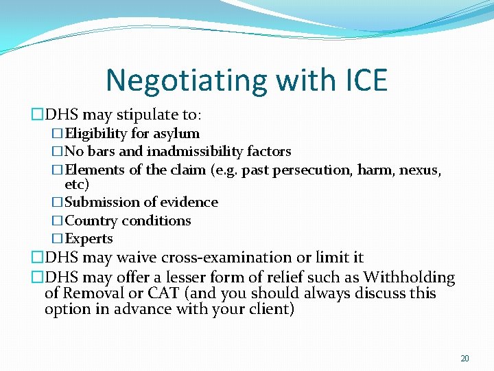 Negotiating with ICE �DHS may stipulate to: �Eligibility for asylum �No bars and inadmissibility Negotiating with ICE �DHS may stipulate to: �Eligibility for asylum �No bars and inadmissibility