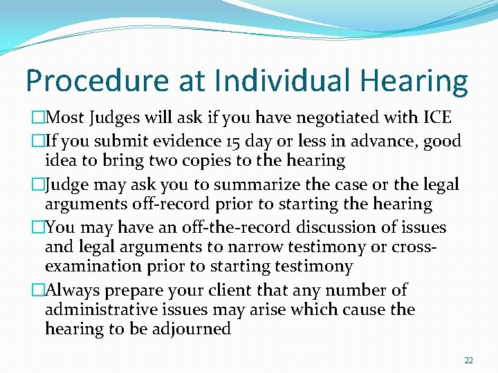 Procedure at Individual Hearing �Most Judges will ask if you have negotiated with ICE Procedure at Individual Hearing �Most Judges will ask if you have negotiated with ICE