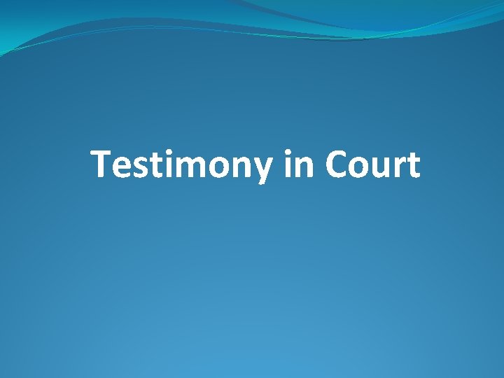 Testimony in Court Testimony in Court