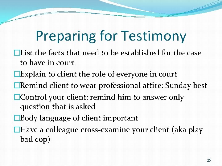 Preparing for Testimony �List the facts that need to be established for the case Preparing for Testimony �List the facts that need to be established for the case