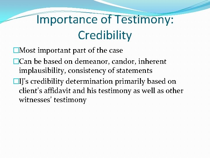 Importance of Testimony: Credibility �Most important part of the case �Can be based on Importance of Testimony: Credibility �Most important part of the case �Can be based on