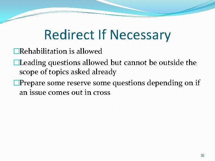 Redirect If Necessary �Rehabilitation is allowed �Leading questions allowed but cannot be outside the Redirect If Necessary �Rehabilitation is allowed �Leading questions allowed but cannot be outside the