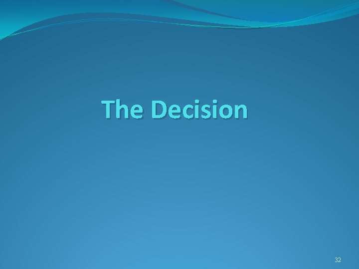 The Decision 32 The Decision 32