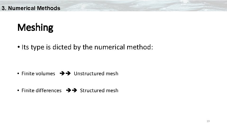 3. Numerical Methods Meshing • Its type is dicted by the numerical method: •