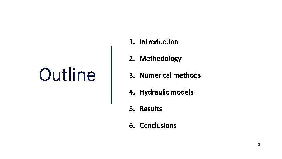 1. Introduction Outline 2. Methodology 3. Numerical methods 4. Hydraulic models 5. Results 6.