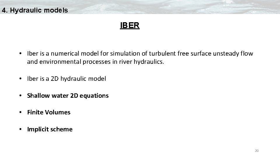 4. Hydraulic models IBER • Iber is a numerical model for simulation of turbulent