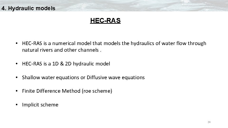 4. Hydraulic models HEC-RAS • HEC-RAS is a numerical model that models the hydraulics