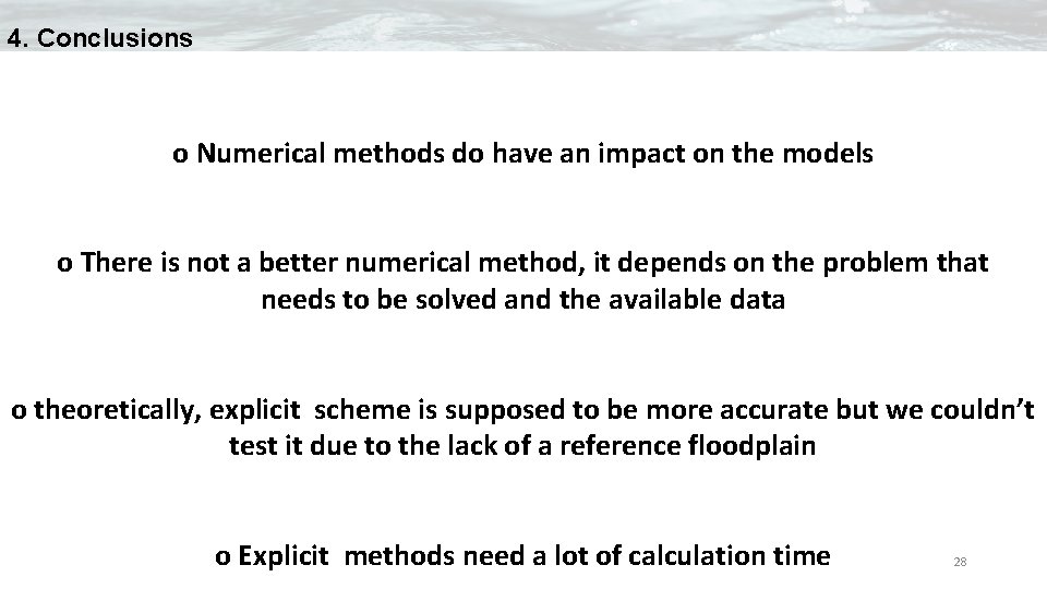 4. Conclusions o Numerical methods do have an impact on the models o There