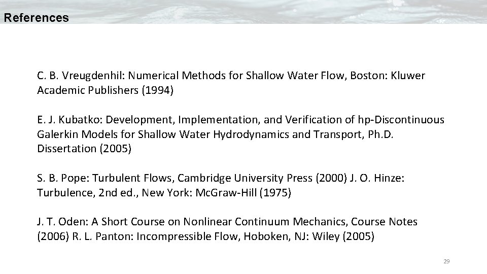 References C. B. Vreugdenhil: Numerical Methods for Shallow Water Flow, Boston: Kluwer Academic Publishers