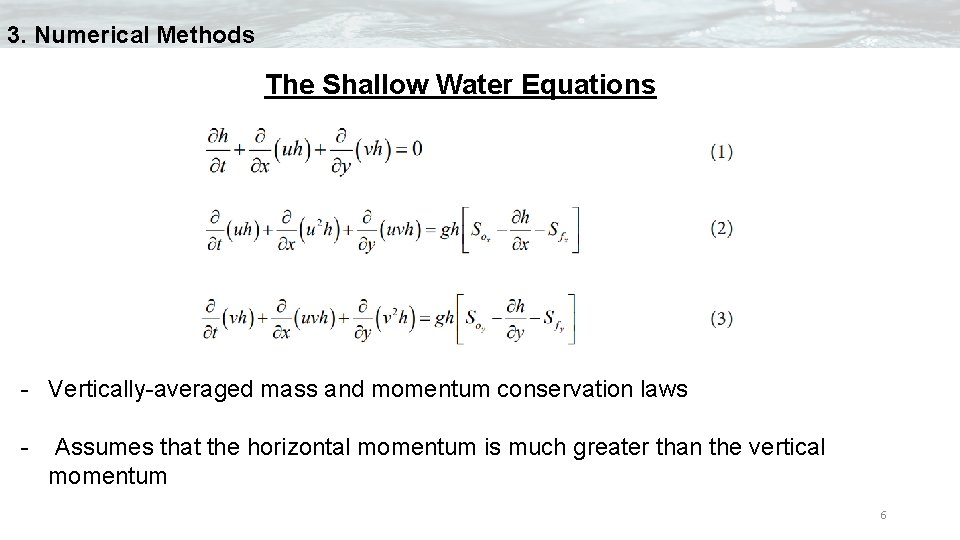 3. Numerical Methods The Shallow Water Equations - Vertically-averaged mass and momentum conservation laws