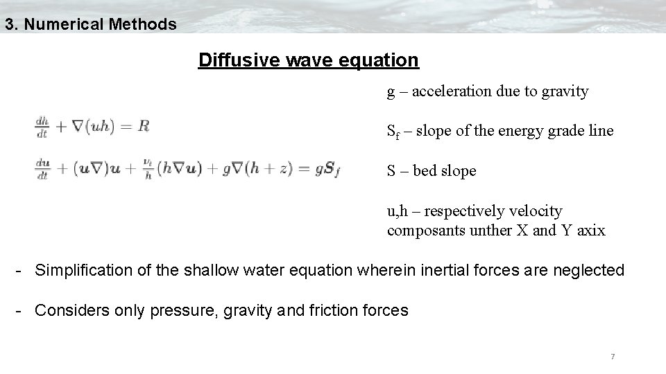 3. Numerical Methods Diffusive wave equation g – acceleration due to gravity Sf –