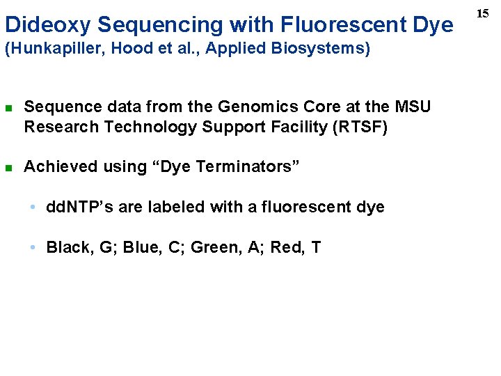 Dideoxy Sequencing with Fluorescent Dye (Hunkapiller, Hood et al. , Applied Biosystems) n n