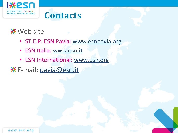 Contacts Web site: • ST. E. P. ESN Pavia: www. esnpavia. org • ESN