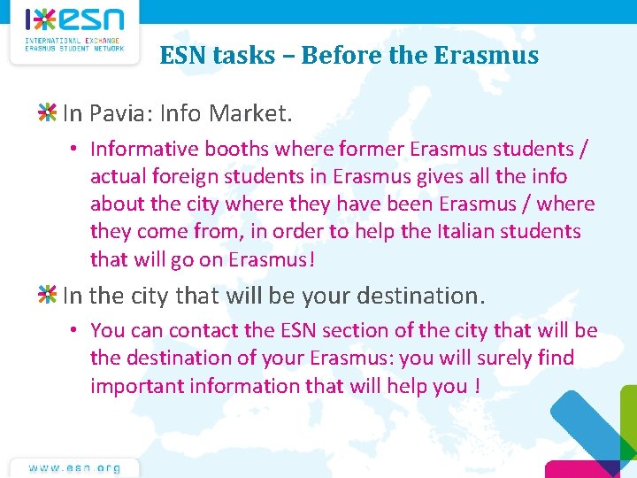 ESN tasks – Before the Erasmus In Pavia: Info Market. • Informative booths where