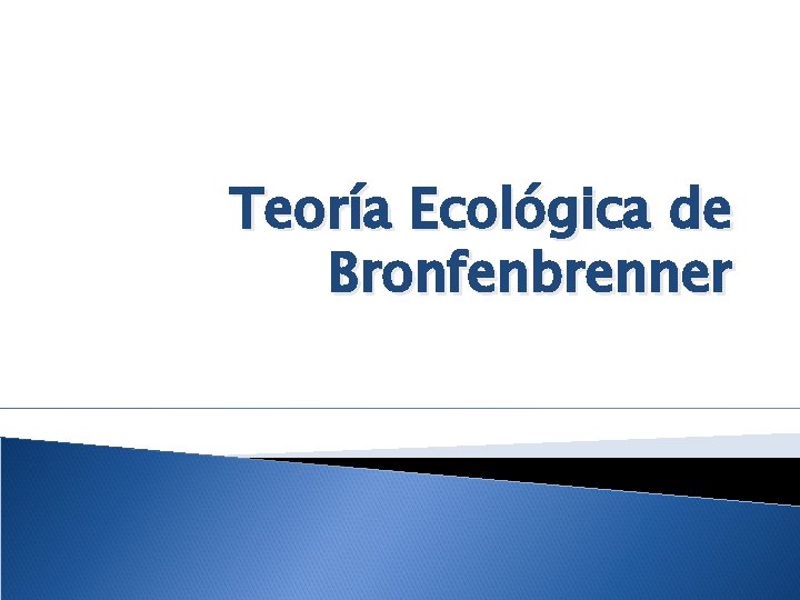 Teoría Ecológica de Bronfenbrenner 