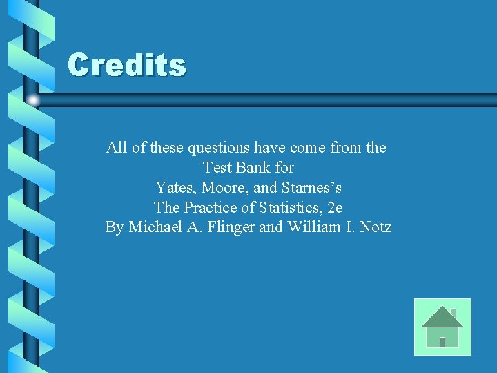 Credits All of these questions have come from the Test Bank for Yates, Moore,