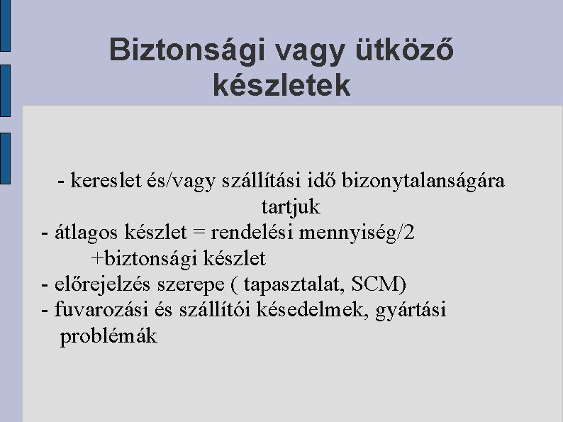 Biztonsági vagy ütköző készletek - kereslet és/vagy szállítási idő bizonytalanságára tartjuk - átlagos készlet