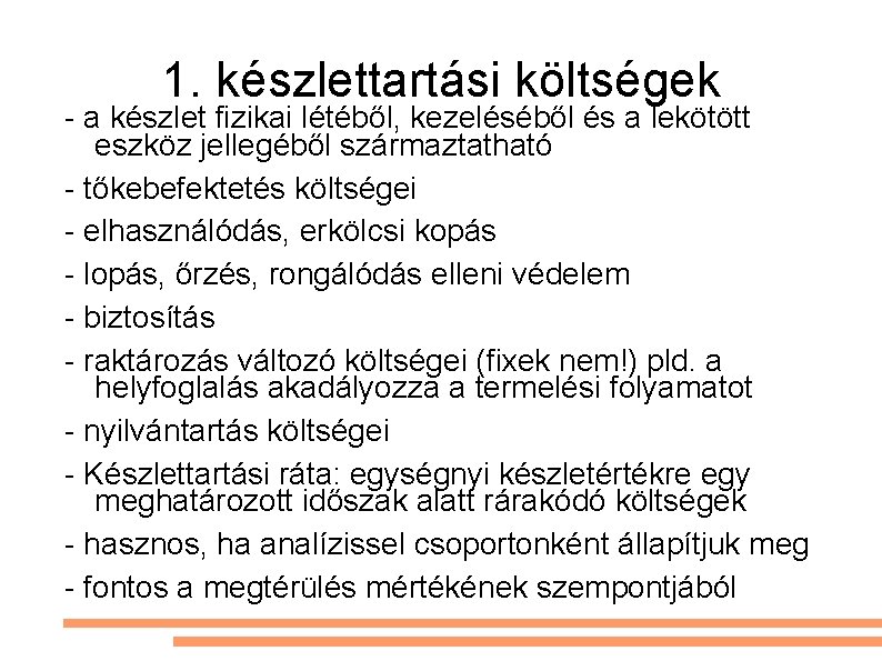 1. készlettartási költségek - a készlet fizikai létéből, kezeléséből és a lekötött eszköz jellegéből